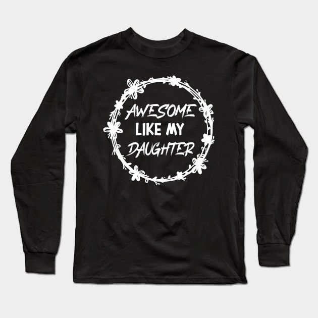 Awesome Like my daughter, Fathers day Gift shirt, Saying Quotes Tee Long Sleeve T-Shirt by shopcherroukia